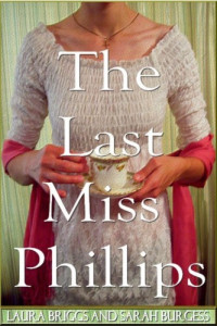 Laura Briggs & Sarah Burgess — The Last Miss Phillips (The Regency Rules #3)