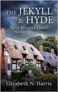 Elizabeth N. Harris — The Jekyll and Hyde (Love Beyond Death - The Inns Book 1)