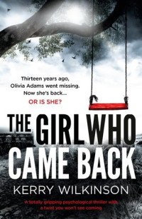 Kerry Wilkinson  — The Girl Who Came Back