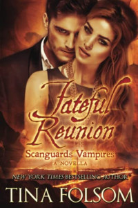 Tina Folsom — Fateful Reunion (Scanguards Vampires, #11.5)