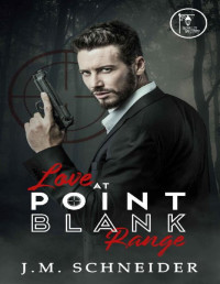 J.M. Schneider — Love at Point Blank Range