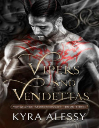 Kyra Alessy — Vipers and Vendettas: A Dark Multi-monster Romance (Vengeance Aforethought Book 3)