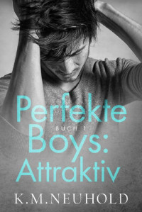 K.M. Neuhold — Perfekte Boys: Attraktiv (Buch 1) (German Edition)