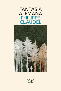 Philippe Claudel — Fantasía alemana