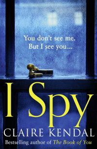 Claire Kendal — I Spy: A Novel