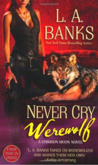 L. A. Banks — Never Cry Werewolf: A Crimson Moon Novel