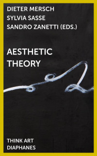 Dieter Mersch & Sylvia Sasse & Sandro Zanetti (Editors) — Aesthetic Theory