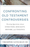 Tremper Longman III — Confronting Old Testament Controversies