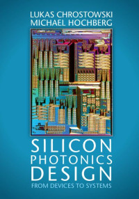 Lukas Chrostowski & Michael Hochberg — Silicon Photonics Design: From Devices to Systems