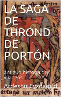 Ardeshir Eyzdagird — LA SAGA DE THROND DE PORTÓN: antiguo historia de vikingos (Spanish Edition)