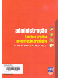 Filipe Sobral & Alketa Peci — Administração: teoria e prática no contexto brasileiro