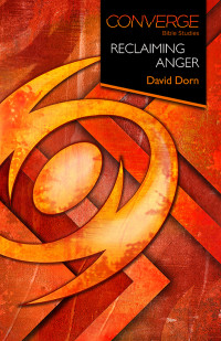 David Dorn; — Converge Bible Studies: Reclaiming Anger