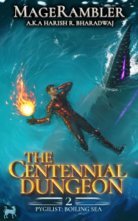 Harish R. Bharadwaj & MageRambler — Boiling Sea: An Isekai Adventure (The Centennial Dungeon: Pygilist Book 2)