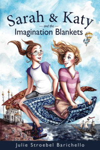 Julie Barichello [Barichello, Julie] — Sarah & Katy and the Imagination Blankets