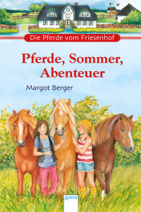 Berger, Margot — Die Pferde vom Friesenhof · Pferde, Sommer, Abenteuer