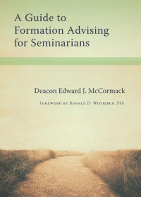 Deacon Edward J. McCormack & Ronald D. Witherup, PSS (Foreword) — A Guide to Formation Advising for Seminarians