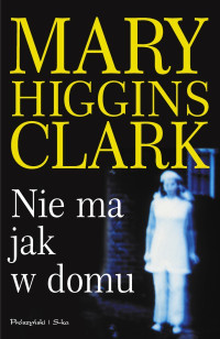 Marry Higgins Clark — Marry Higgins Clark - Nie ma jak w domu