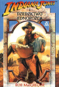 Rob McGregor — Indiana Jones i Dziedzictwo Jednorożca