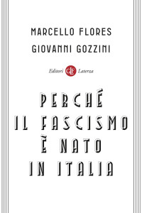 Marcello Flores, Giovanni Gozzini — Perché il fascismo è nato in Italia