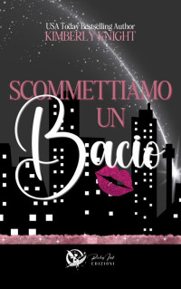 Knight Kimberly — Scommettiamo un bacio (Italian Edition)