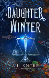 A.L. Knorr — A Daughter of Winter (The Scented Court 3)