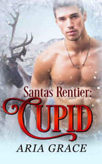 Aria Grace — Santas Rentier: Cupid: Eine M/M Mpreg Wandler Weihnachtsromanze