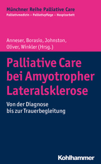 Johanna Anneser, Gian Domenico Borasio, Wendy Johnston, David Oliver, Andrea Winkler — Palliative Care bei Amyotropher Lateralsklerose