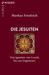 Friedrich, Markus — Die Jesuiten