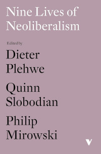 Philip Mirowski & Quinn Slobodian — Nine Lives of Neoliberalism