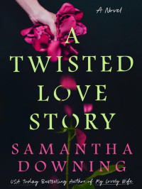 Samantha Downing — A Twisted Love Story
