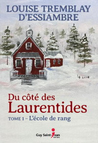 Louise Tremblay D'Essiambre — Du côté des Laurentides, tome 1: L’école de rang