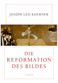 Koerner, Joseph Leo — Die Reformation des Bildes