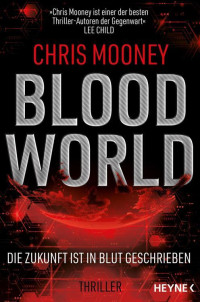 Chris Mooney — Blood World - Die Zukunft ist in Blut geschrieben