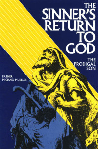 Father Michael Mueller C.SS.R — The Sinner’s Return To God: The Prodigal Son