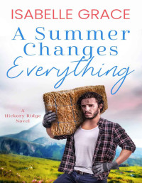 Isabelle Grace — A Summer Changes Everything (Hickory Ridge Book 3)