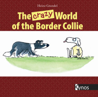 Heinz Grundel — The Crazy World of the Border Collie