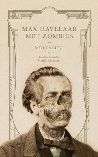 Martijn Adelmund & Multatuli — Max Havelaar met zombies