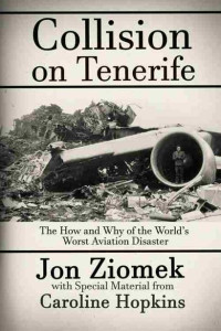 Ziomek, Jon; Hopkins, Caroline — Collision on Tenerife : The How & Why of the World's Worst Aviation Disaster