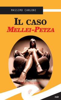 Massimo Carloni [Carloni, Massimo] — Il caso Mellei-Petza (Italian Edition)