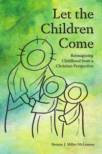 Bonnie J. Miller-McLemore; — Let the Children Come