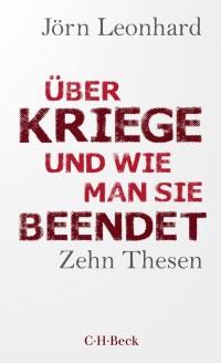 Jrn Leonhard; — Über Kriege und wie man sie beendet