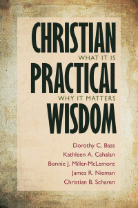 Dorothy C. Bass;Kathleen A. Cahalan;Bonnie J. Miller-McLemore;James R. Nieman;Christian B. Scharen; — Christian Practical Wisdom