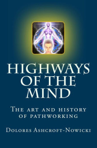 Ashcroft-Nowicki, Dolores — Highways of the Mind: The Art and History of Pathworking