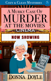 Donna Doyle — A Murky Case of Murder at the Movies - An Emily Cherry Cozy Mystery, Book 9