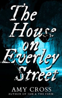 Amy Cross — The House on Everley Street