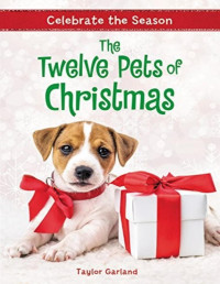 Taylor Garland [GARLAND, TAYLOR] — Celebrate the Season: The Twelve Pets of Christmas