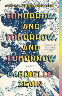 Gabrielle Zevin — Tomorrow, and Tomorrow, and Tomorrow: A novel