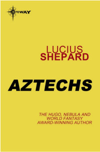 Lucius Shepard — Aztechs
