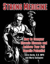 Dr. Chris Hardy & Marty Gallagher — Strong Medicine: How to Conquer Chronic Disease and Achieve Your Full Athletic Potential