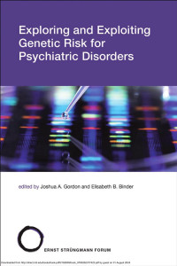 Joshua A. Gordon & Elisabeth B. Binder — Exploring and Exploiting Genetic Risk for Psychiatric Disorders